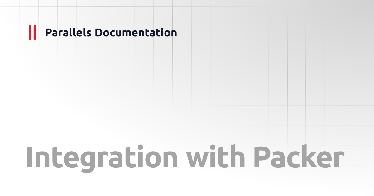 Integration with Packer | Developer's Guide | Parallels Documentation