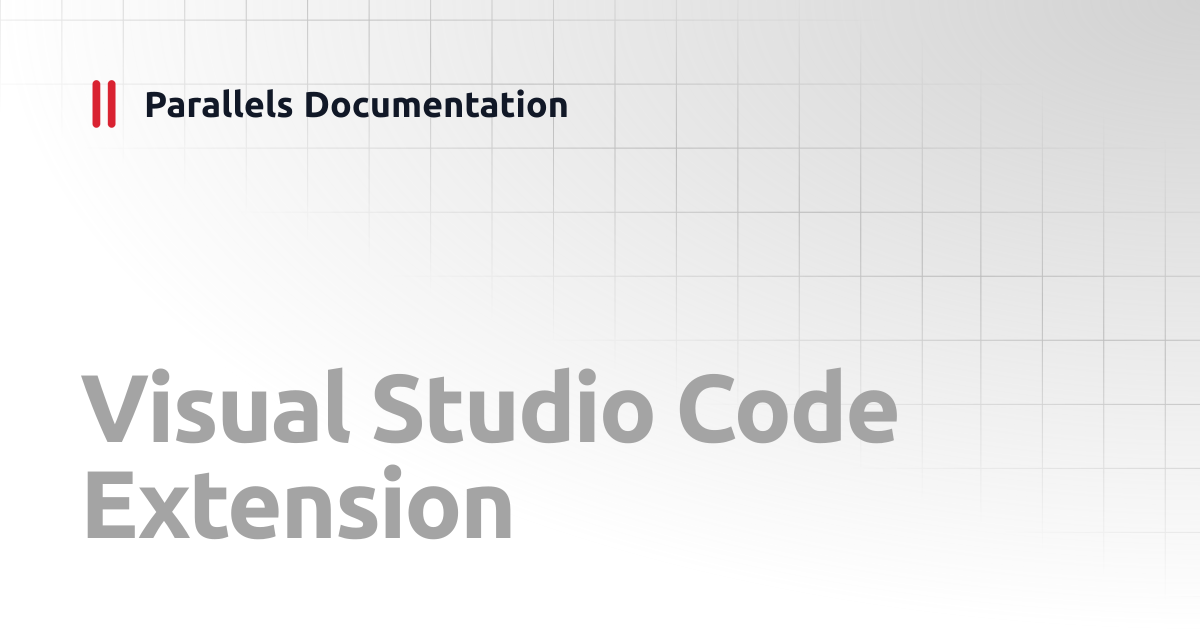 Visual Studio Code Extension | Developer's Guide | Parallels Documentation