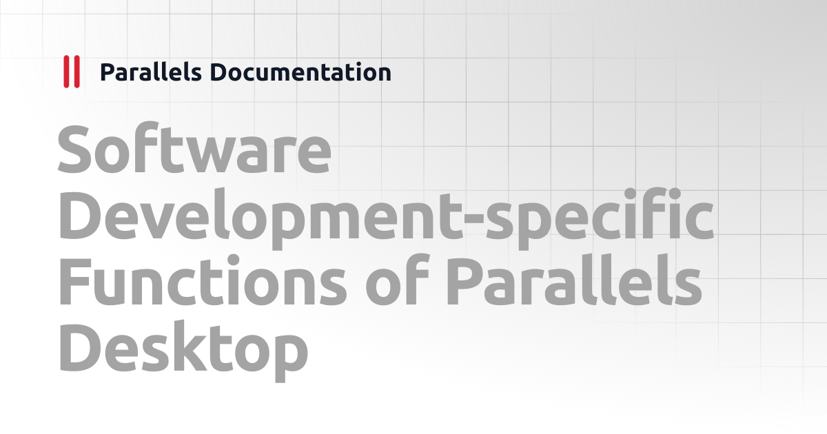 Software Development-specific Functions of Parallels Desktop ...