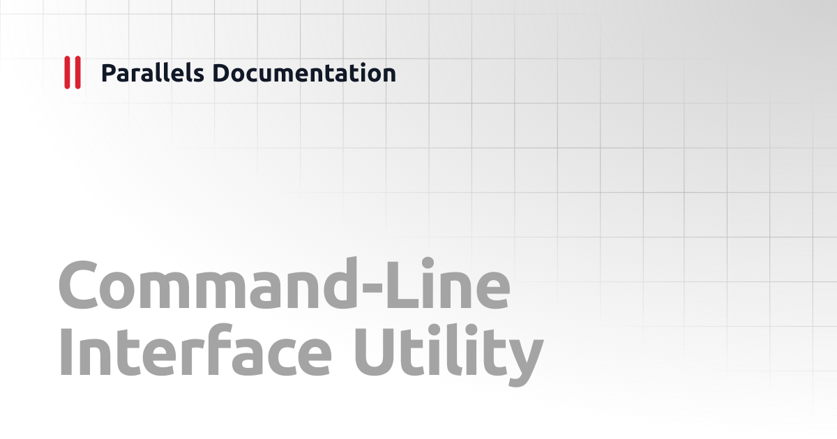 Command-Line Interface Utility | Developer's Guide | Parallels ...