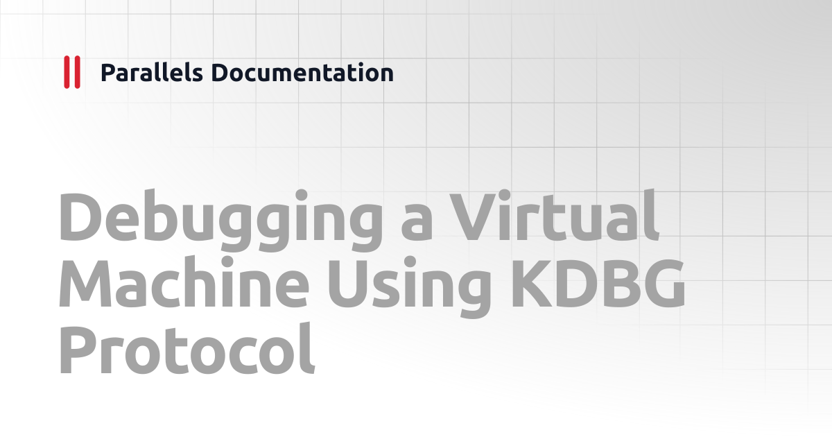 Debugging a Virtual Machine Using KDBG Protocol | Developer's Guide ...