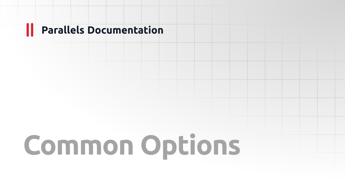 Common Options | Developer's Guide | Parallels Documentation