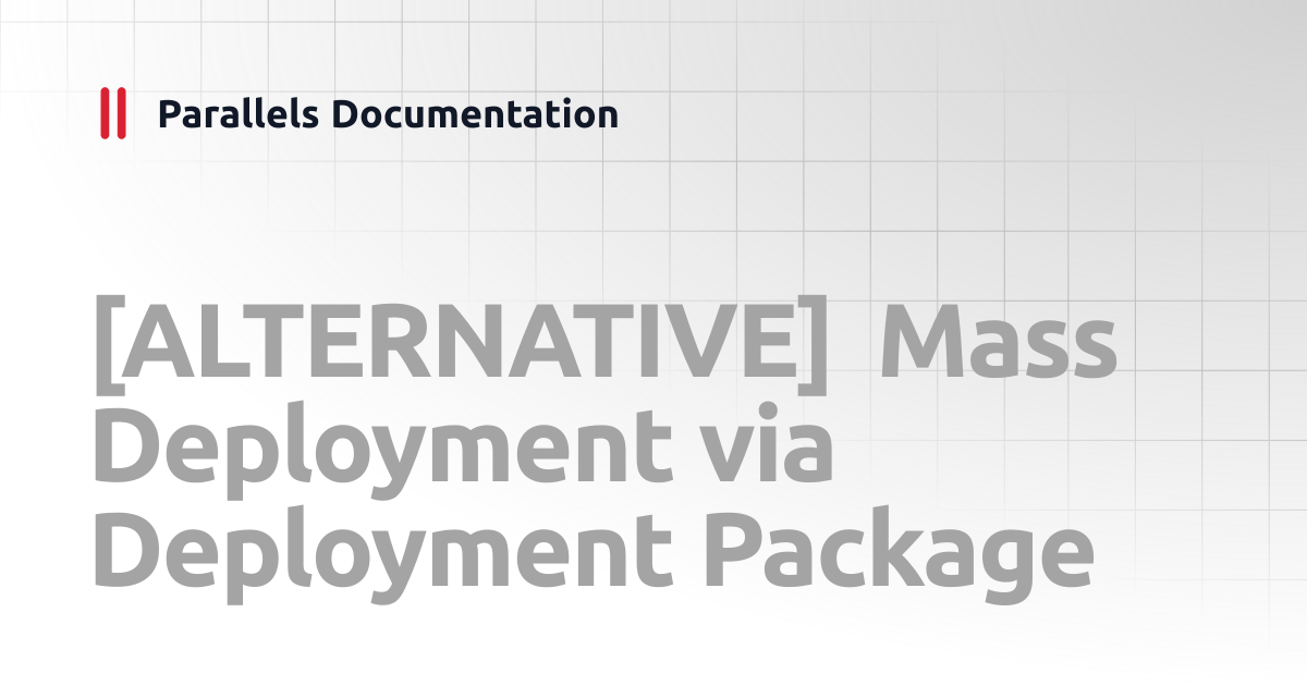 [ALTERNATIVE] Mass Deployment via Deployment Package | Administrator's ...