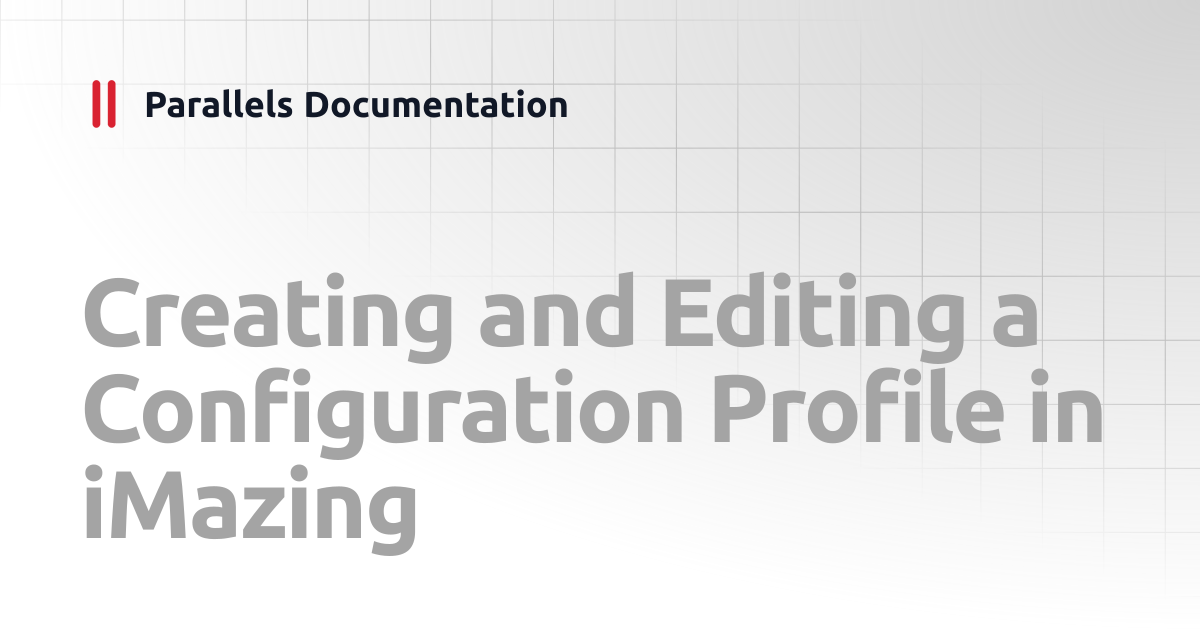 Creating and Editing a Configuration Profile in iMazing | Administrator ...