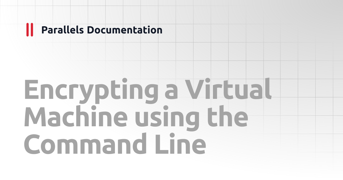 Encrypting a Virtual Machine using the Command Line | Administrator's ...