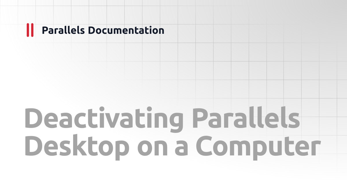 Deactivating Parallels Desktop on a Computer | Administrator's Guides ...