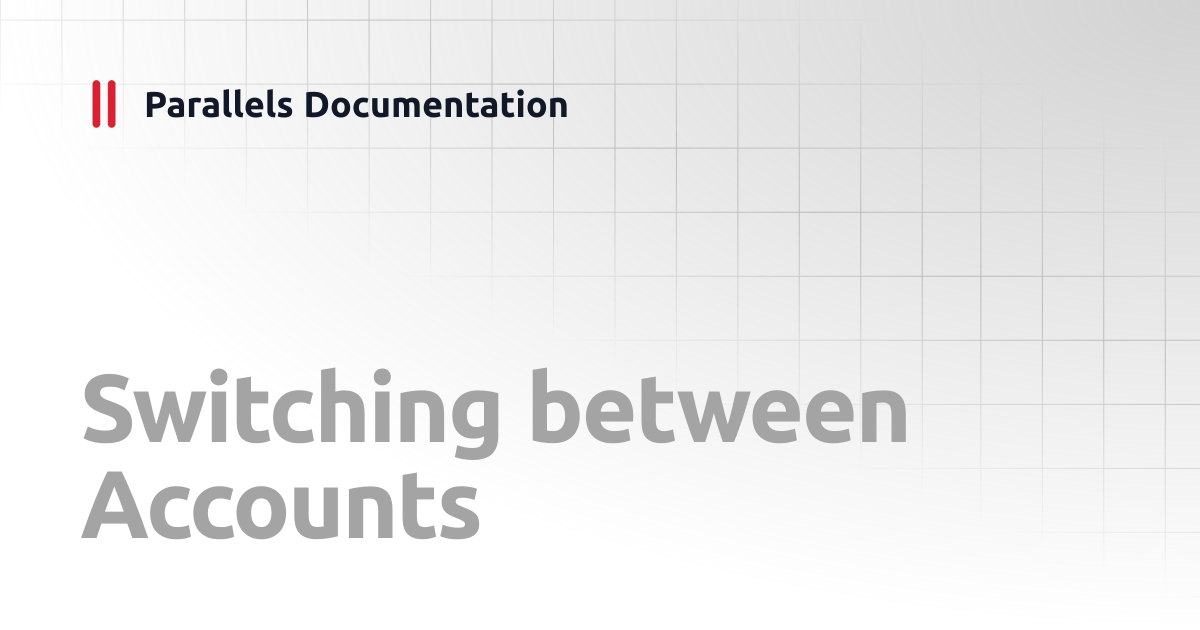 Switching between Accounts | Administrator's Guides Parallels Desktop ...