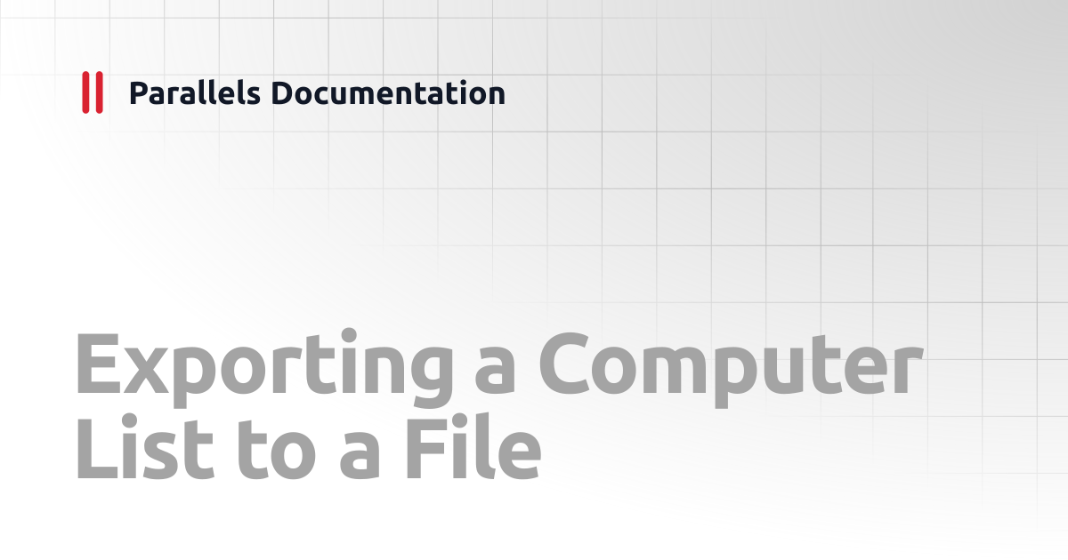 Exporting a Computer List to a File | Administrator's Guides Parallels ...