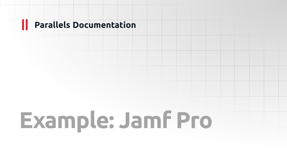 Example: Jamf Pro | Administrator's Guides | Parallels Documentation