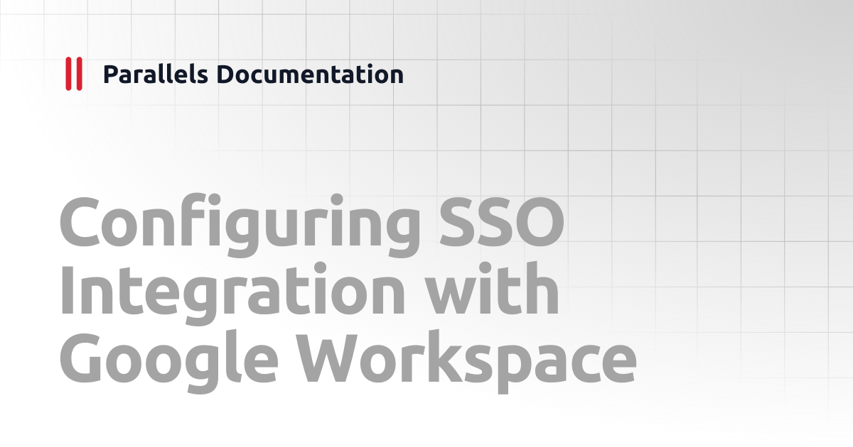 Configuring SSO Integration with Google Workspace | Administrator's ...