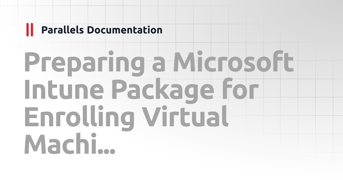 Preparing a Microsoft Intune Package for Enrolling Virtual Machines in ...