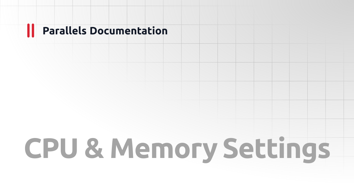 CPU & Memory Settings | User's Guide v20 | Parallels Documentation