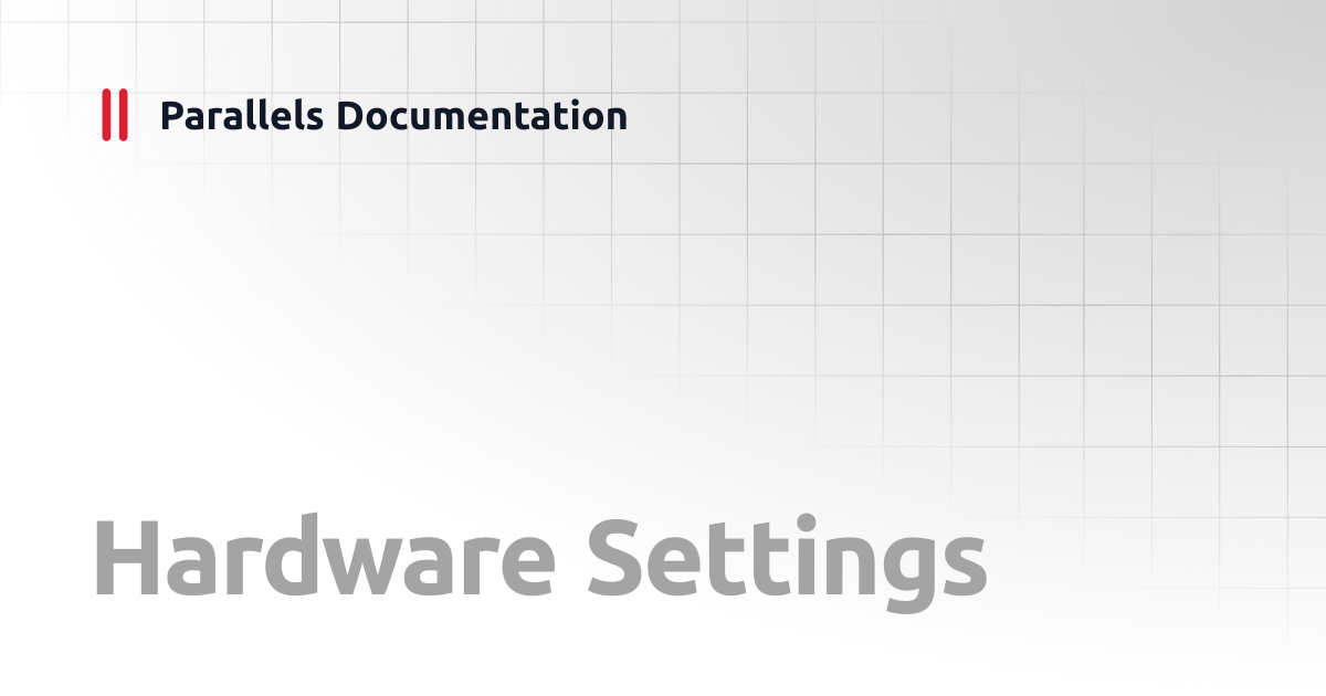 Hardware Settings | User's Guide v20 | Parallels Documentation