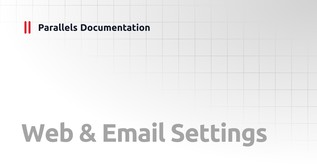 Web & Email Settings | User's Guide v20 | Parallels Documentation