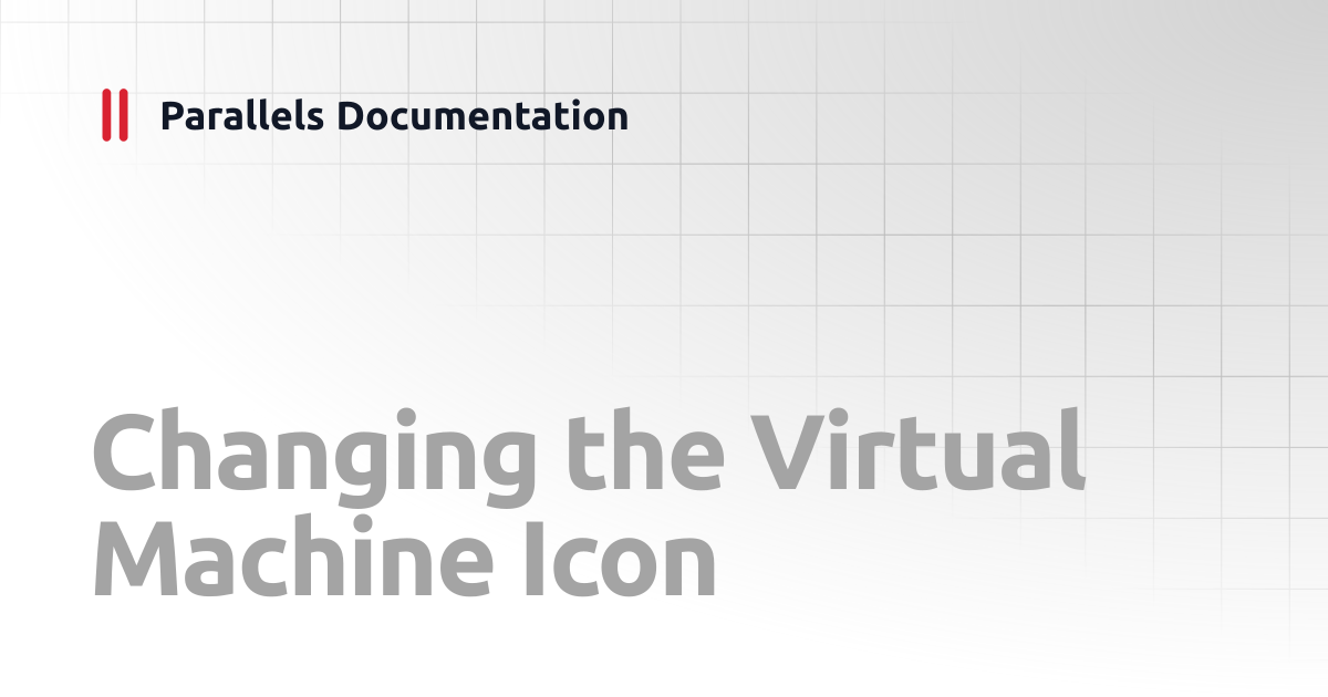 Changing the Virtual Machine Icon | User's Guide v20 | Parallels ...