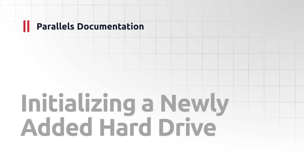 Initializing a Newly Added Hard Drive | User's Guide v20 | Parallels ...