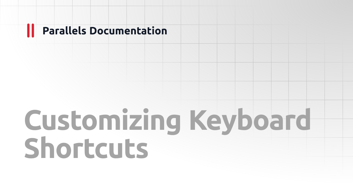 Customizing Keyboard Shortcuts | User's Guide v20 | Parallels Documentation