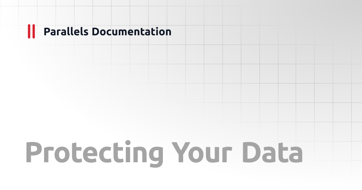 Protecting Your Data | User's Guide v20 | Parallels Documentation