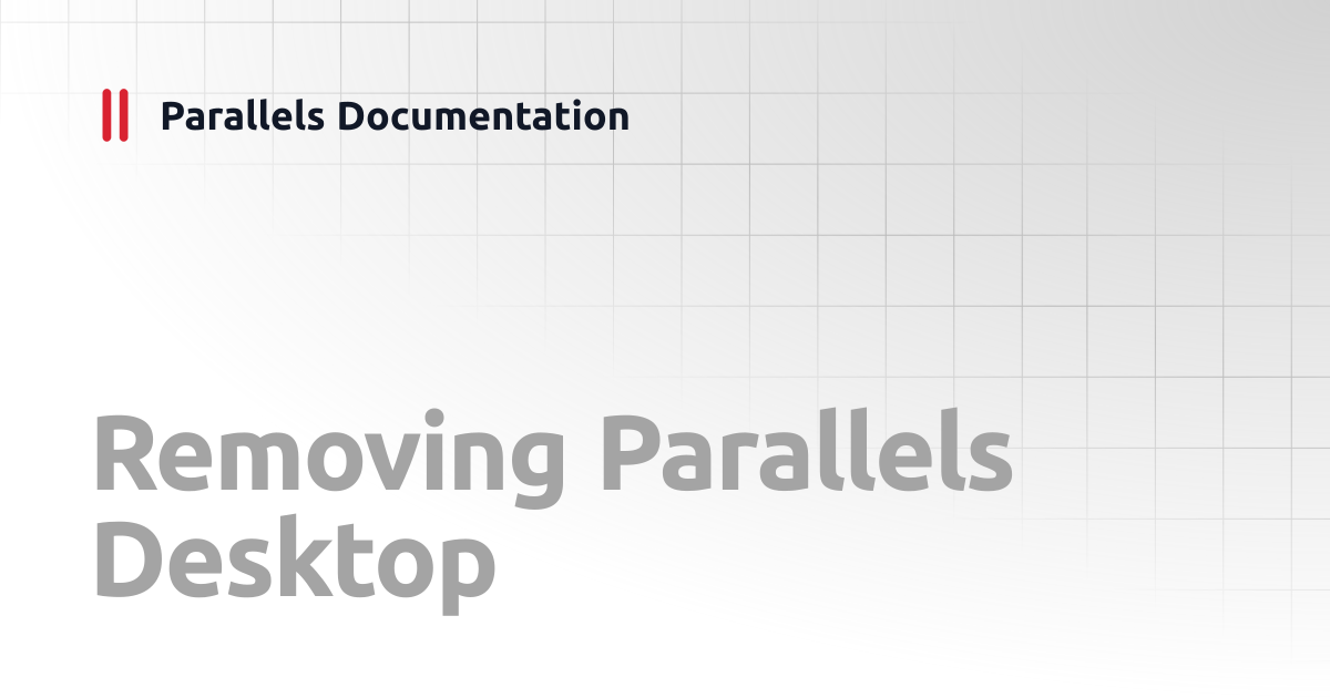 Removing Parallels Desktop | User's Guide v20 | Parallels Documentation