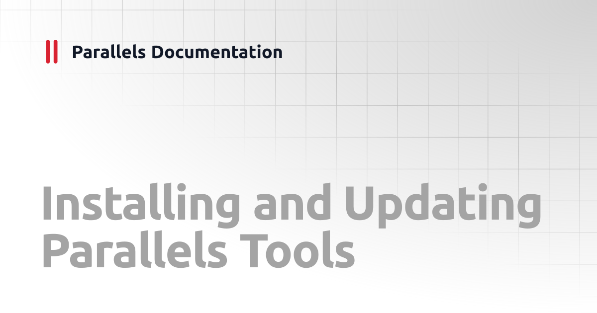 Installing and Updating Parallels Tools | User's Guide v20 | Parallels ...