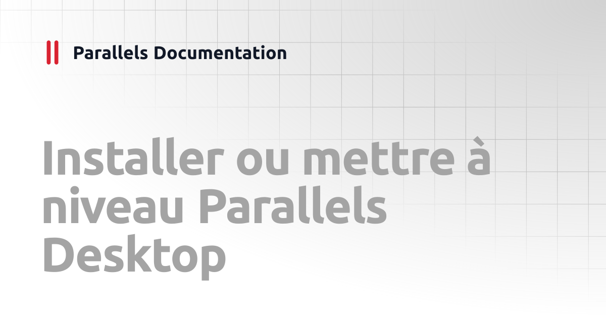 Installer ou mettre à niveau Parallels Desktop | User's Guide v20 ...