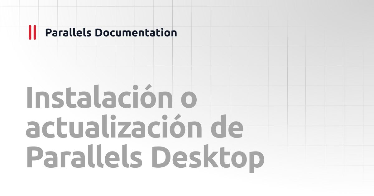 Instalación o actualización de Parallels Desktop | User's Guide v26 ...