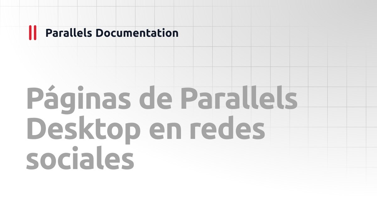 Páginas de Parallels Desktop en redes sociales | User's Guide v26 ...