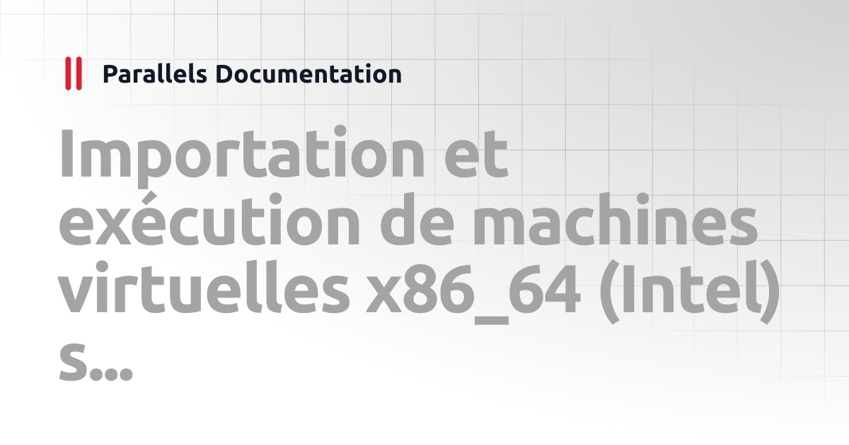 Importation et exécution de machines virtuelles x86_64 (Intel) sur les ...