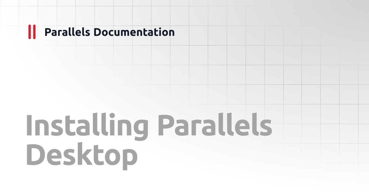 Installing Parallels Desktop | User's Guide | Parallels Documentation