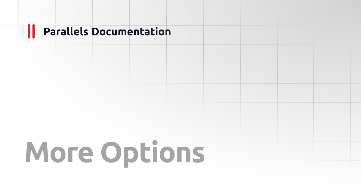 More Options | User's Guide | Parallels Documentation