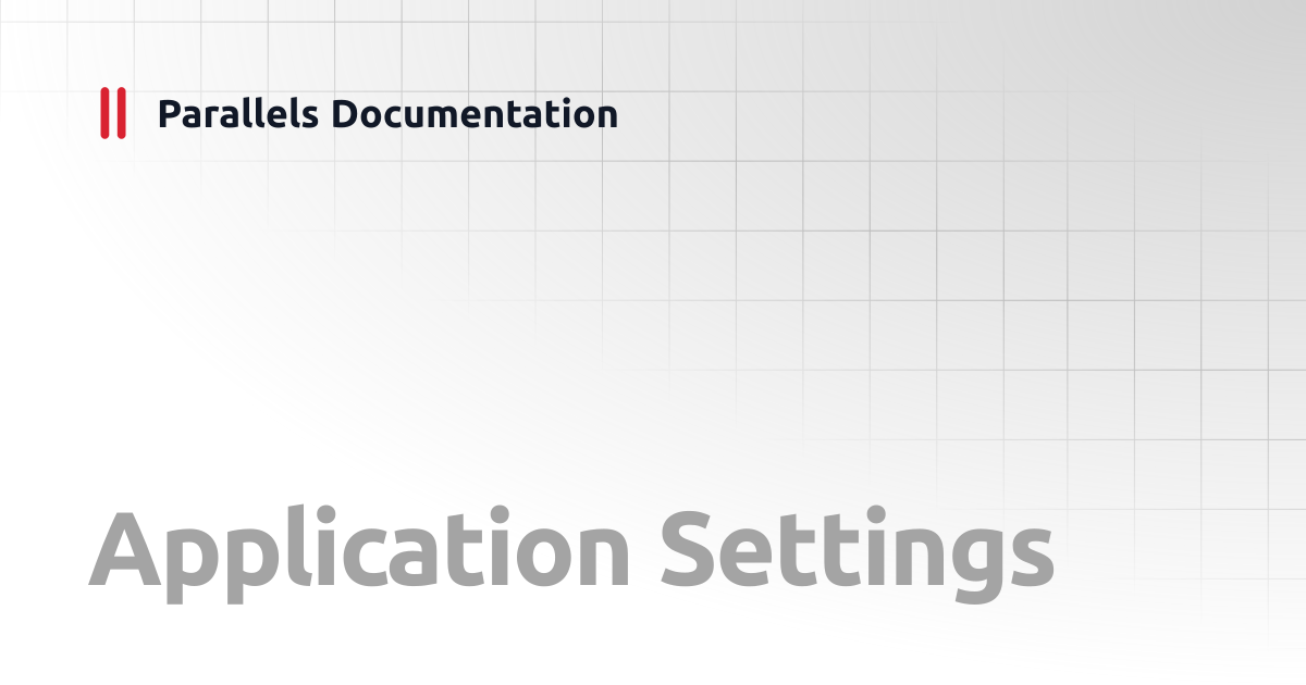 Application Settings | User's Guide | Parallels Documentation
