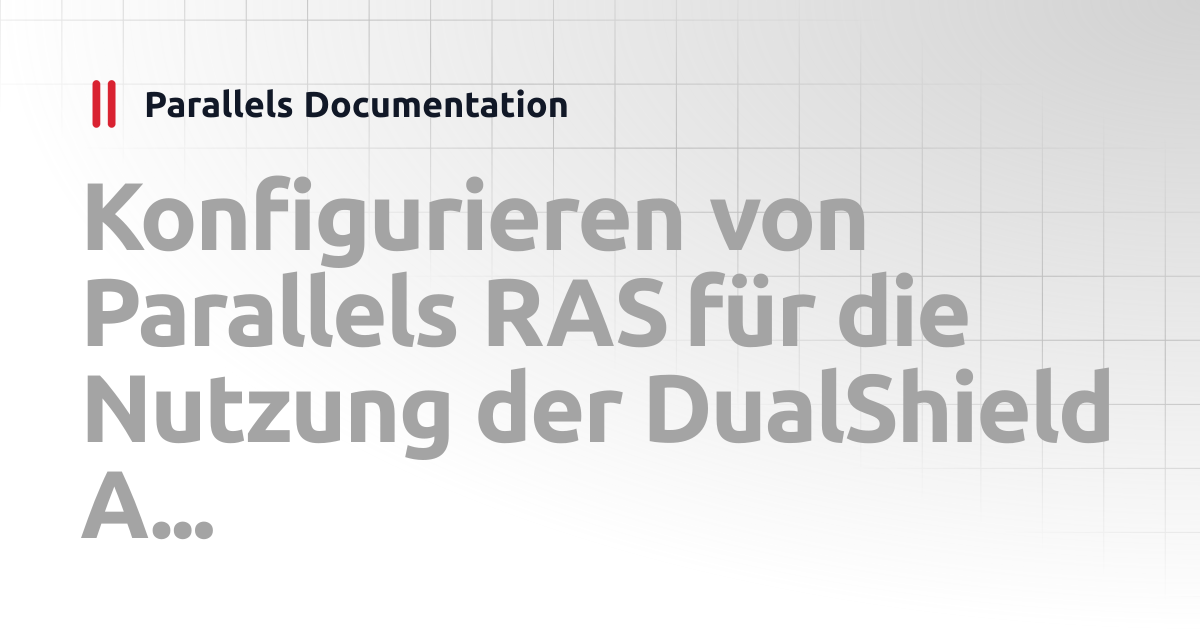 Konfigurieren von Parallels RAS für die Nutzung der DualShield ...
