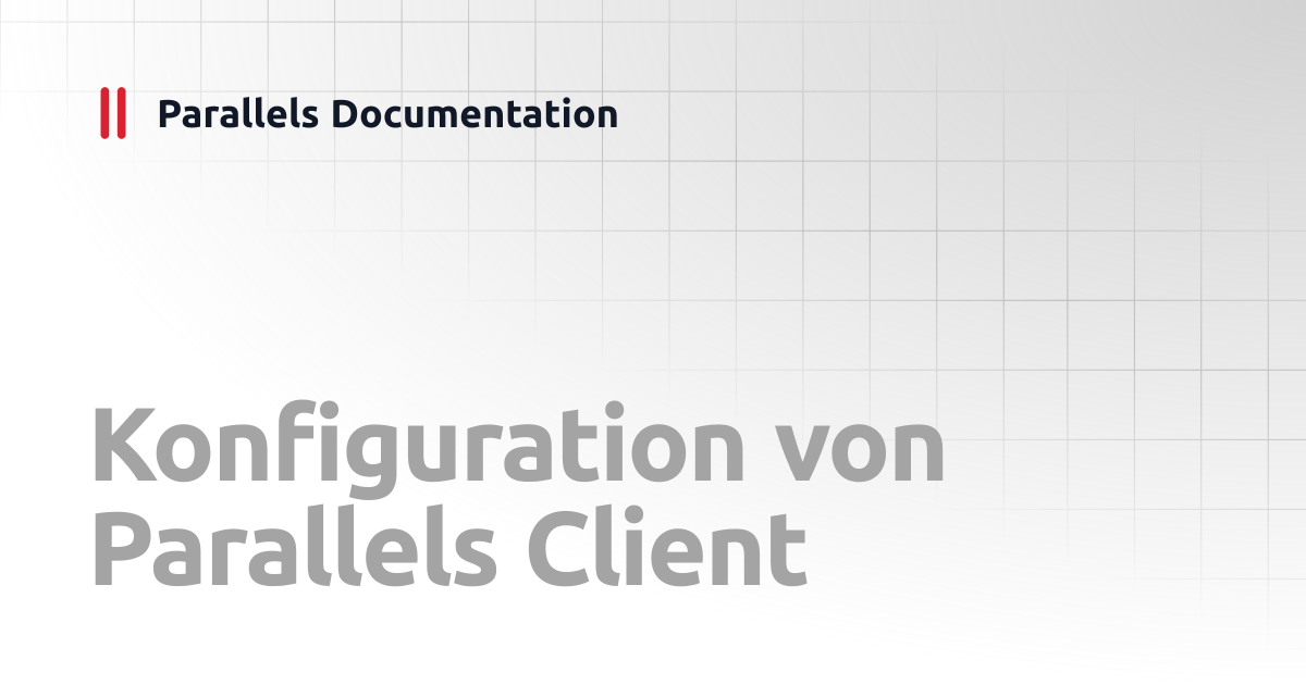 Konfiguration von Parallels Client | Administrator's Guide v19 ...