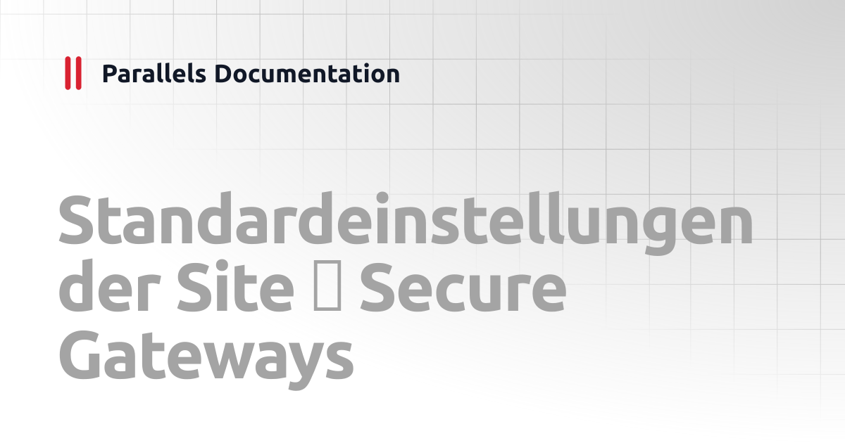 Standardeinstellungen der Site Secure Gateways | Administrator's Guide ...