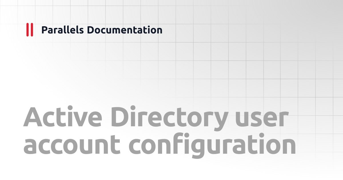 Active Directory user account configuration | Administrator's Guide v19 ...