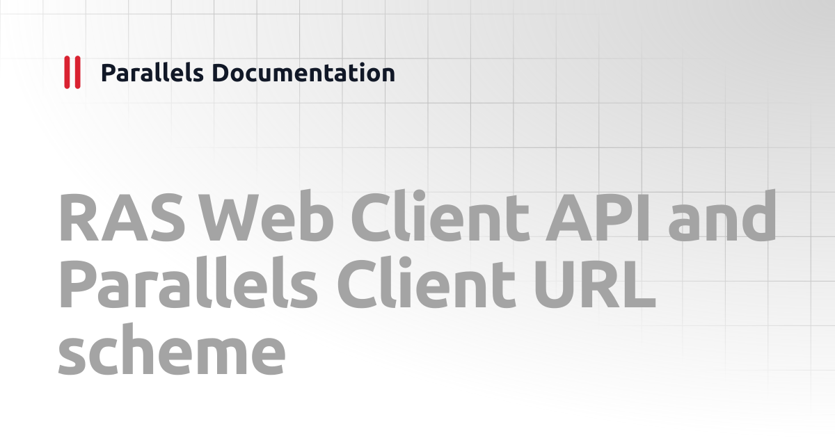 RAS Web Client API and Parallels Client URL scheme | Administrator's ...