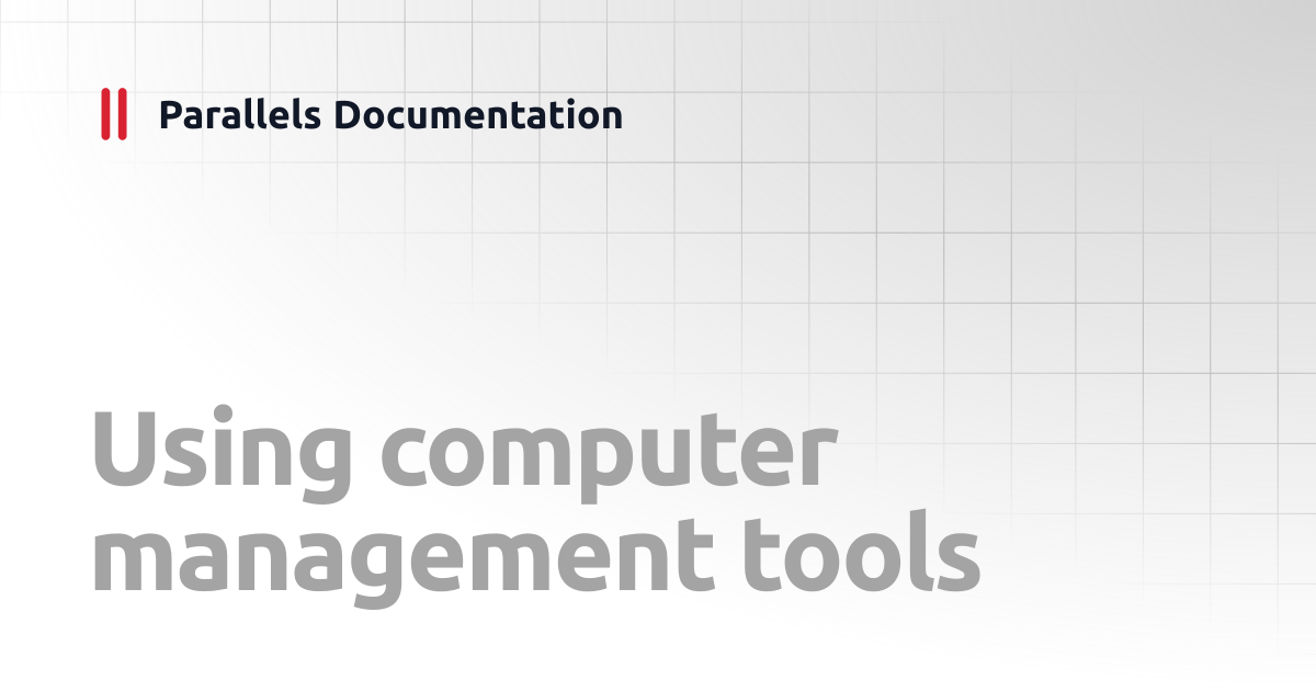 Using computer management tools | Administrator's Guide v19 | Parallels ...