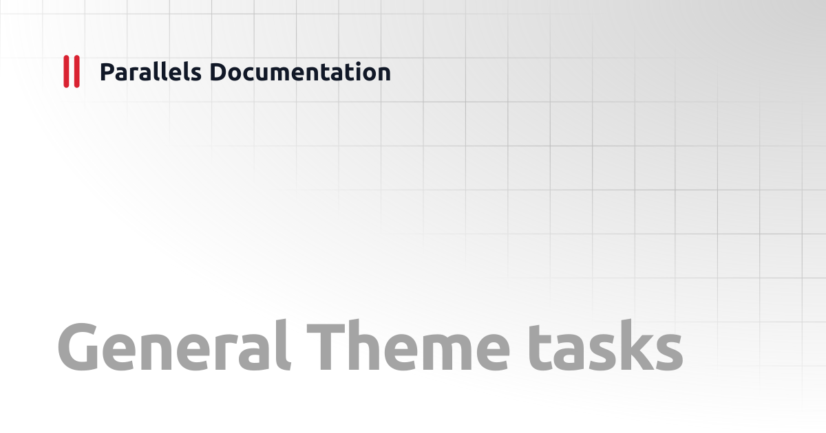 General Theme tasks | Administrator's Guide v19 | Parallels Documentation