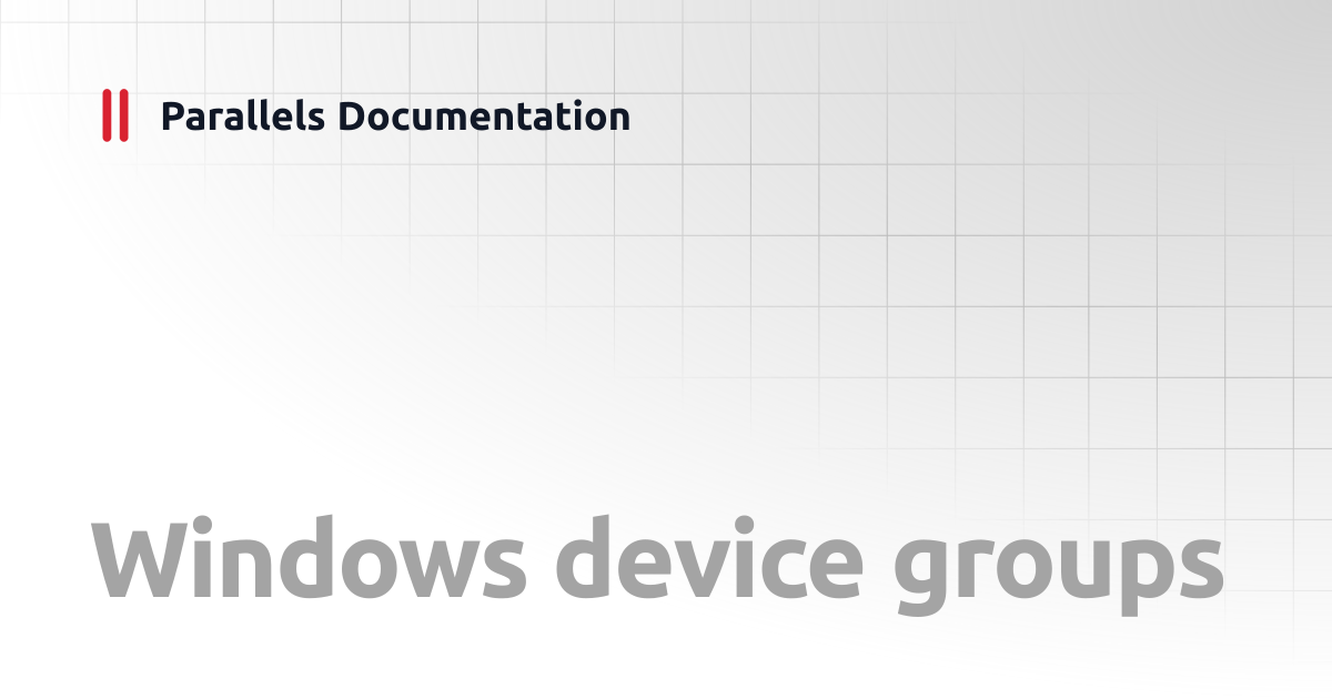 Windows device groups | Administrator's Guide v19 | Parallels Documentation