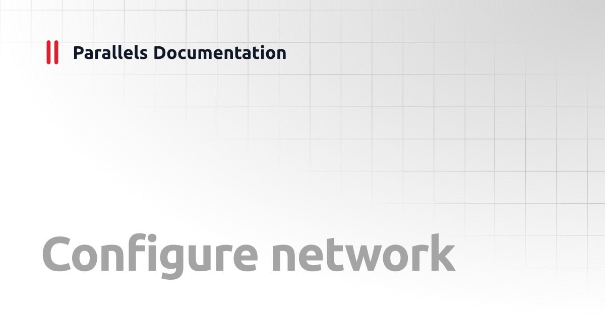 Configure network | Administrator's Guide v19 | Parallels Documentation