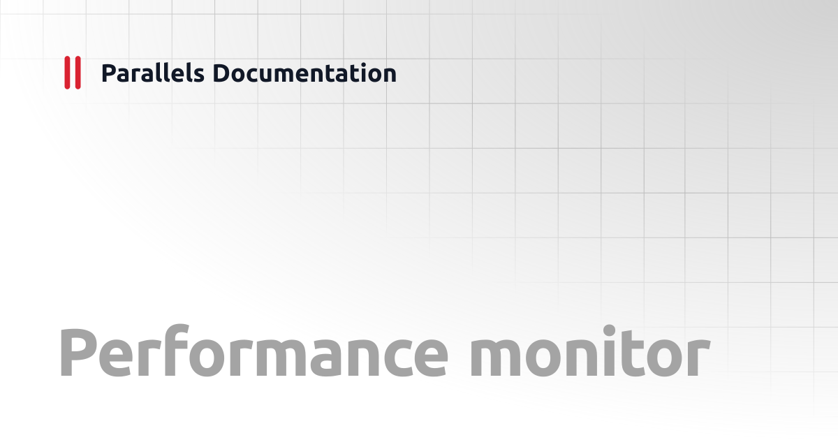Performance monitor | Administrator's Guide v19 | Parallels Documentation