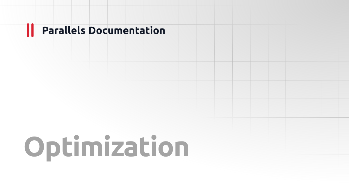 Optimization | Administrator's Guide v19 | Parallels Documentation