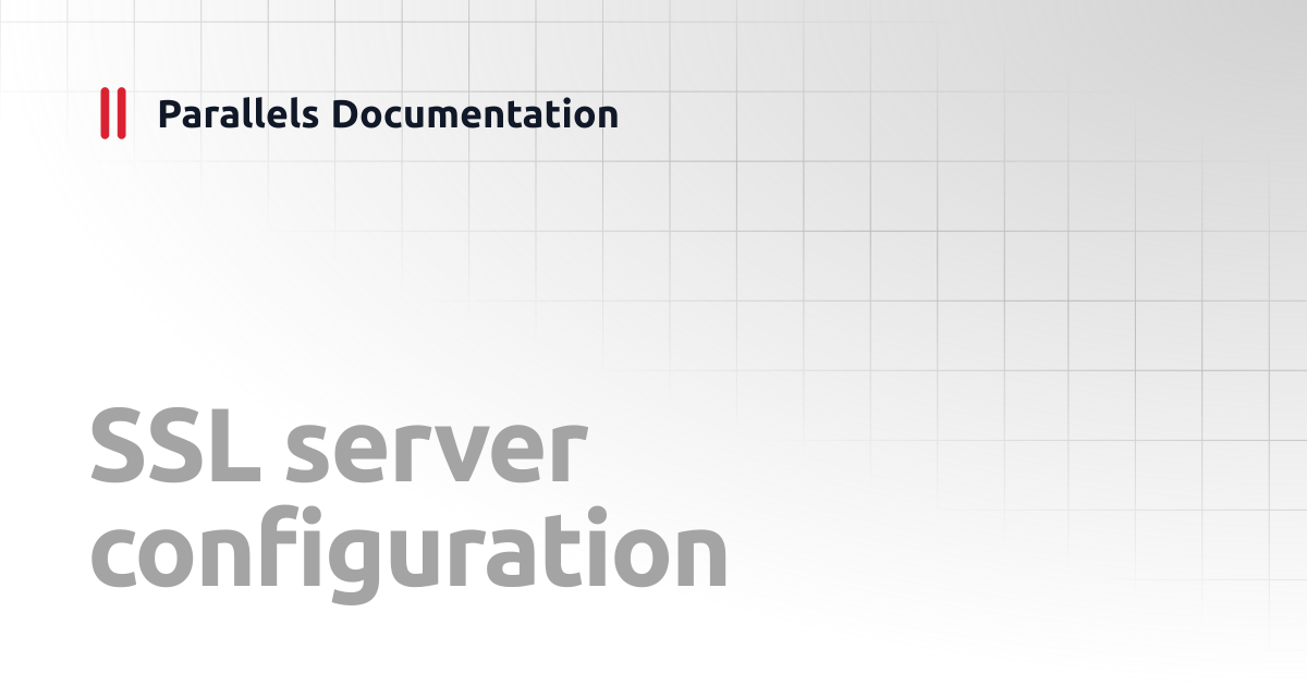 SSL server configuration | Administrator's Guide v19 | Parallels ...