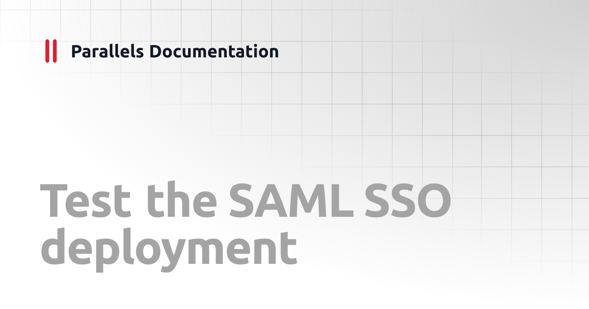 Test the SAML SSO deployment | Administrator's Guide v19 | Parallels ...