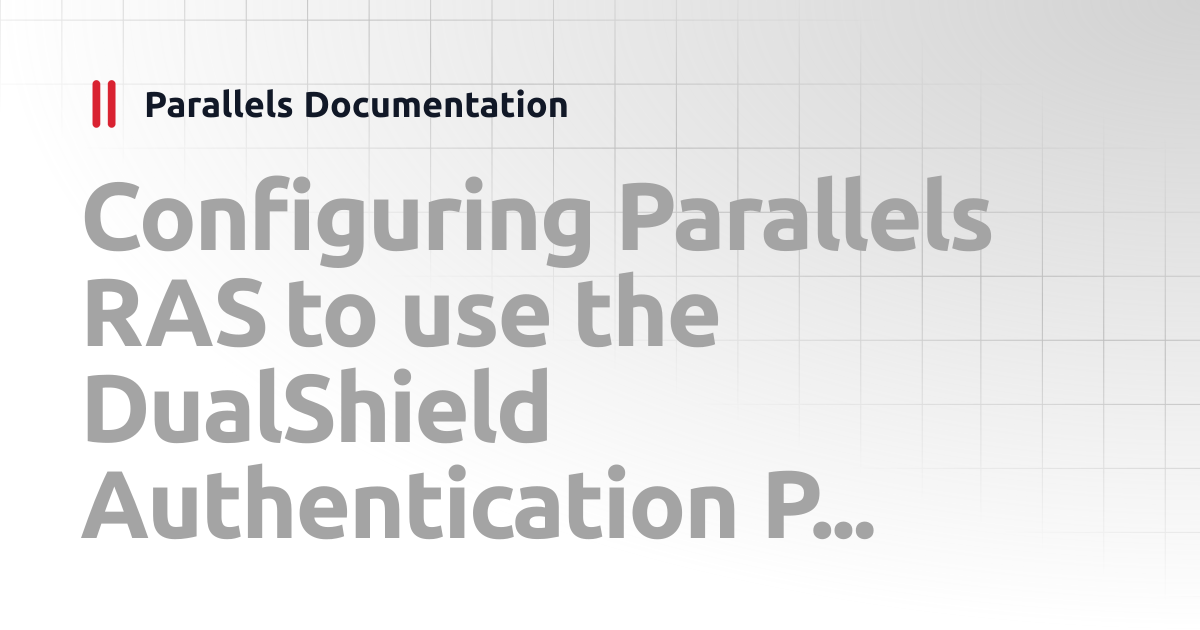 Configuring Parallels RAS to use the DualShield Authentication Platform ...