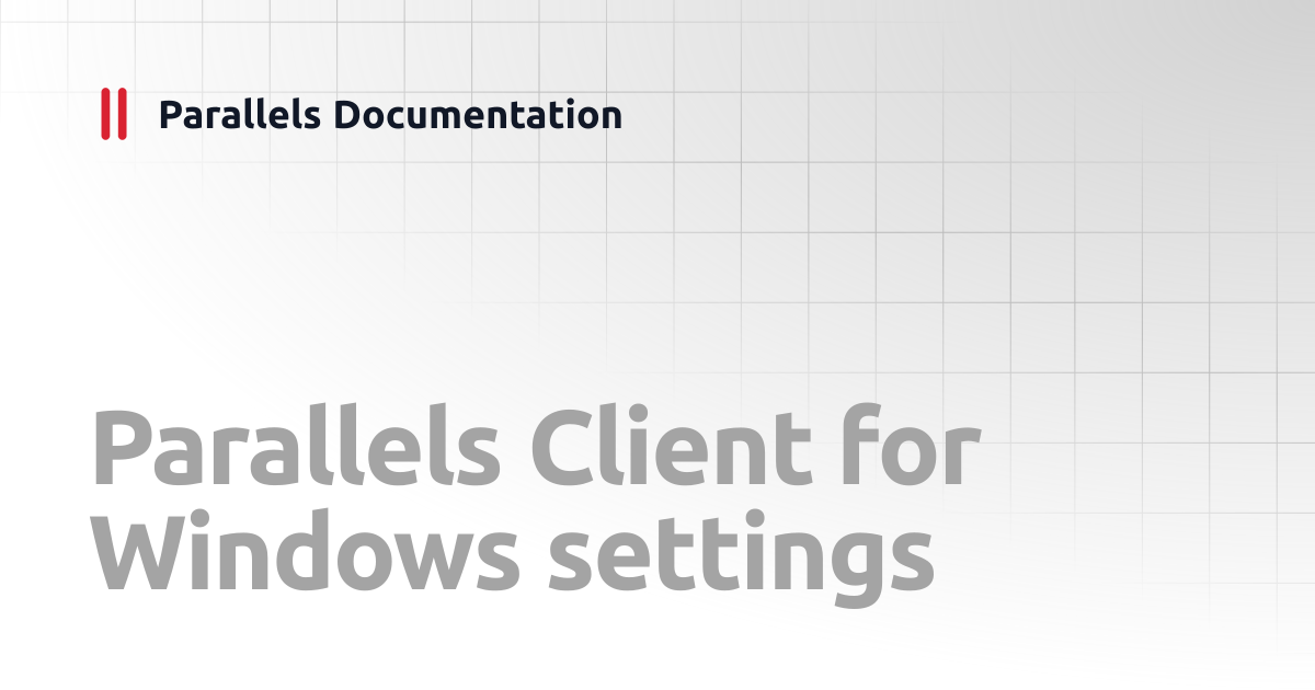 Parallels Client for Windows settings | Administrator's Guide v20 ...