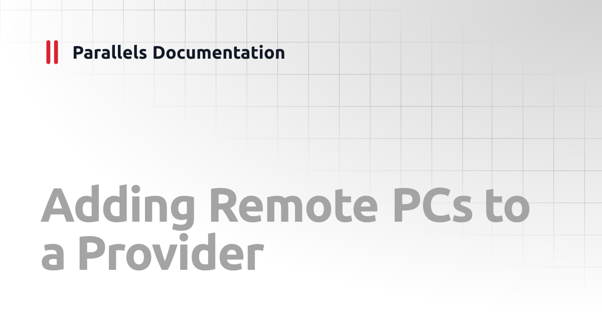 Adding Remote PCs to a Provider | Administrator's Guide v20 | Parallels ...