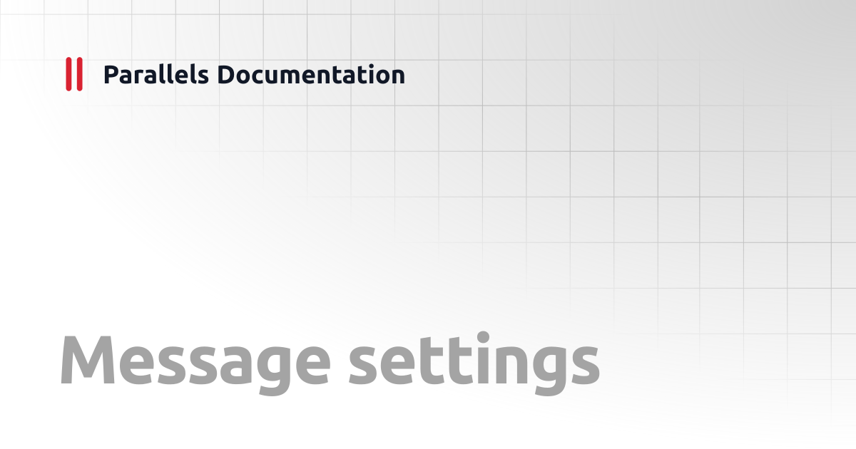 Message settings | Administrator's Guide v20 | Parallels Documentation