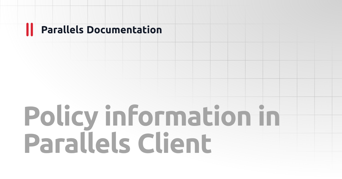 Policy information in Parallels Client | Administrator's Guide v20 ...