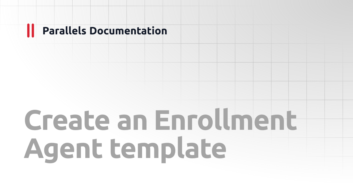 Create an Enrollment Agent template | Administrator's Guide v20 ...
